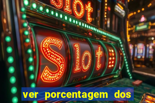 ver porcentagem dos jogos slots